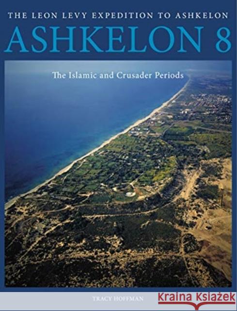 Ashkelon 8: The Islamic and Crusader Periods Tracy Lynn Hoffman 9781575067353 Eisenbrauns - książka