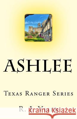 Ashlee Texas Ranger Series R. J. Vlier 9781533405197 Createspace Independent Publishing Platform - książka