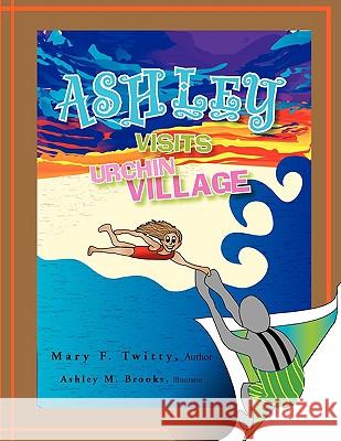 Ashley Visits Urchin Village Mary F. Twitty 9781436355780 Xlibris Corporation - książka