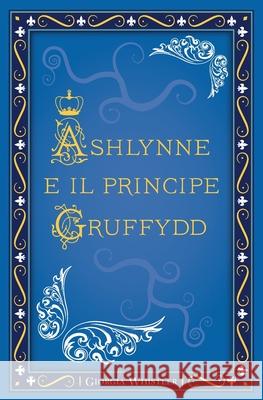 Ashlynne e il principe Gruffydd Giorgia Whistler 9788827854075 Youcanprint - książka