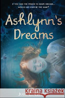 Ashlynn's Dreams Julie C. Gilbert 9781481827973 Createspace - książka