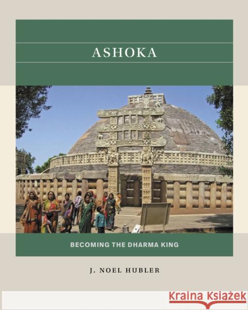 Ashoka: Becoming the Dharma King J. Noel Hubler 9781469695471 University of North Carolina Press - książka