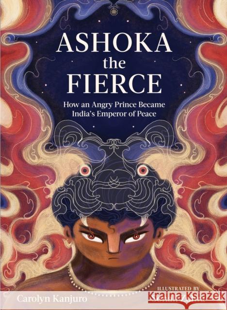 Ashoka the Fierce: How an Angry Prince Became India's Emperor of Peace Carolyn Kanjuro Sonali Zohra 9781611808544 Bala Kids - książka