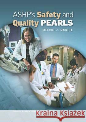 Ashp's Safety and Quality Pearls Melodi J. Mcneil 9781585281978 AMERICAN SOCIETY OF HEALTH-SYSTEM PHARMACISTS - książka