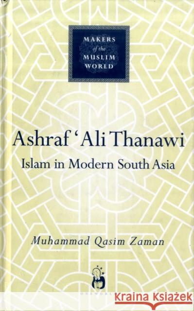 Ashraf Ali Thanawi: Islam in Modern South Asia Zaman, Muhammad Qasim 9781851684151 Oneworld Publications - książka