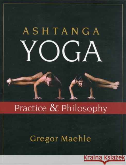 Ashtanga Yoga: Practice and Philosophy Maehle, Gregor 9781577316060 New World Library - książka