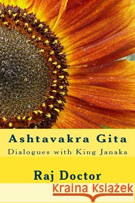 Ashtavakra Gita: Dialogues with King Janaka Raj Doctor 9781545430286 Createspace Independent Publishing Platform - książka