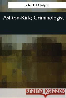 Ashton-Kirk, Criminologist John T. McIntyre 9781544071336 Createspace Independent Publishing Platform - książka