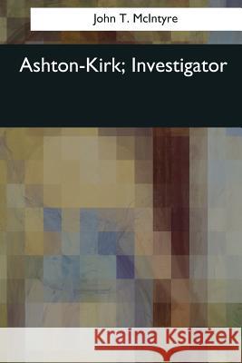 Ashton-Kirk, Investigator John T. McIntyre 9781544071459 Createspace Independent Publishing Platform - książka