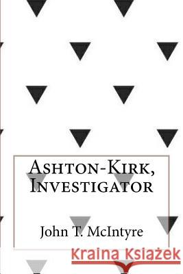 Ashton-Kirk, Investigator John T. McIntyre 9781973769835 Createspace Independent Publishing Platform - książka