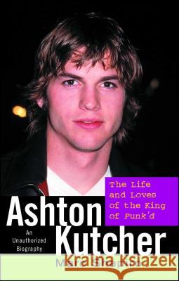Ashton Kutcher: The Life and Loves of the King of Punk'd Marc Shapiro 9780743499392 Pocket Books - książka