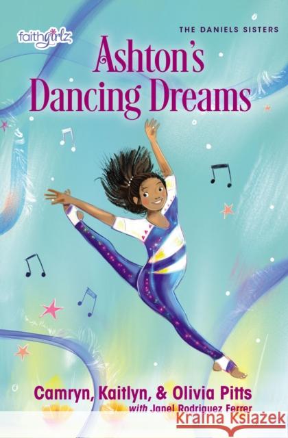 Ashton's Dancing Dreams Kaitlyn Pitts Camryn Pitts Olivia Pitts 9780310769613 Zonderkidz - książka