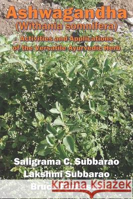 Ashwagandha (Withania somnifera): Activities and Applications of the Versatile Ayurvedic Herb Lakshmi Subbarao Bruce Ferguson Saligrama C. Subbarao 9780984381234 Saligrama Publishing - książka