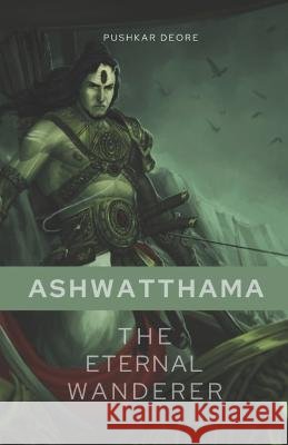 Ashwatthama: The Eternal Wanderer Pushkar Deore   9798396907607 Independently Published - książka