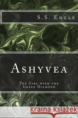 Ashyvea: The Girl with the Green Diamond S. S. Engle 9781478317180 Createspace - książka