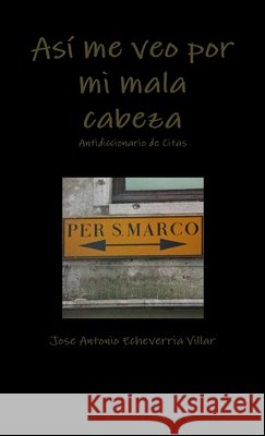Asi Me Veo Por Mi Mala Cabeza Jose Antonio Echeverria Villar 9781409299363 Lulu.com - książka