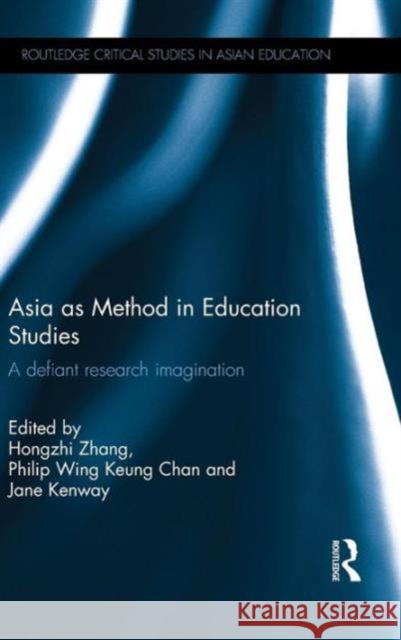 Asia as Method in Education Studies: A Defiant Research Imagination Zhang, Hongzhi 9781138785960 Routledge - książka