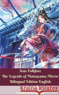 Asia Folklore The Legends of Matsuyama Mirror Bilingual Edition English and Spanish Sakura, Xenoharunai 9781388211349 Blurb - książka