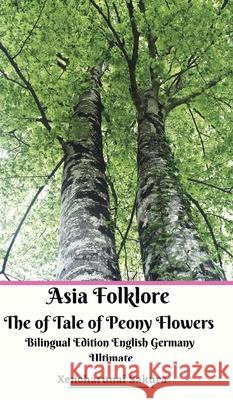 Asia Folklore The of Tale of Peony Flowers Bilingual Edition English Germany Ultimate Xenoharunai Sakura 9781715307318 Blurb - książka