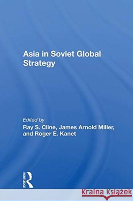 Asia in Soviet Global Strategy Cline, Ray S. 9780367014261 TAYLOR & FRANCIS - książka