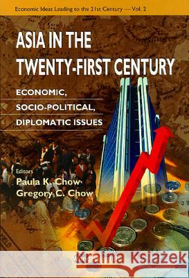Asia in the Twenty-First Century: Economic, Socio-Political, Diplomatic Issues Paula K. Chow Gregory C. Chow 9789810230340 World Scientific Publishing Company - książka