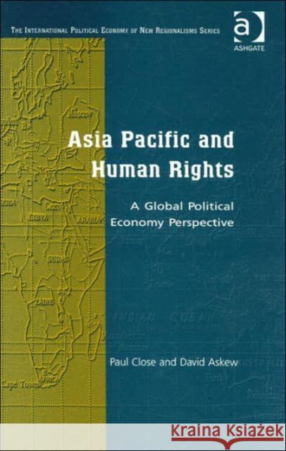 Asia Pacific and Human Rights: A Global Political Economy Perspective Close, Paul 9780754636298 Ashgate Publishing Limited - książka