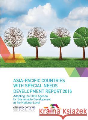 Asia Pacific Countries with Special Needs Development Report 2016: Adapting the 2030 Agenda for Sustainable Development at the National Level United Nations Publications 9789211207170 United Nations - książka