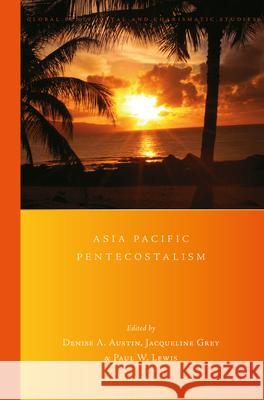 Asia Pacific Pentecostalism Denise Austin Jacqueline Grey Paul Lewis 9789004360594 Brill - książka