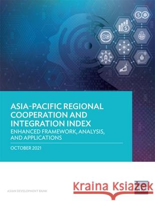 Asia-Pacific Regional Cooperation and Integration Index: Enhanced Framework, Analysis, and Applications Asian Development Bank 9789292690496 Asian Development Bank - książka