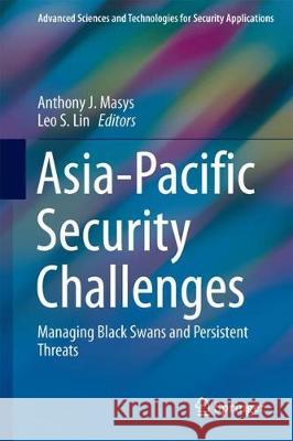 Asia-Pacific Security Challenges: Managing Black Swans and Persistent Threats Masys, Anthony J. 9783319617282 Springer - książka