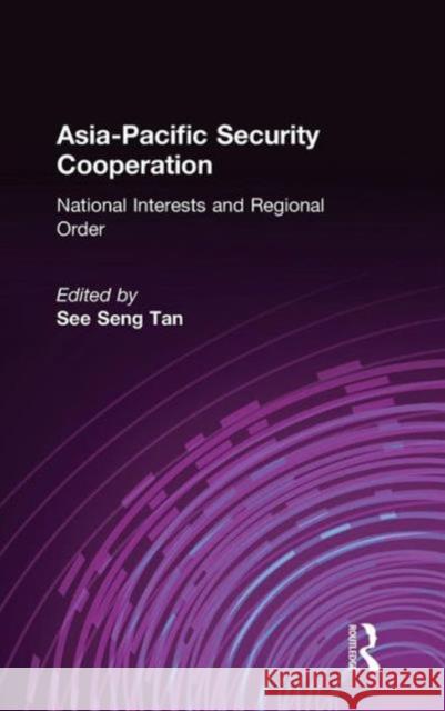 Asia-Pacific Security Cooperation: National Interests and Regional Order: National Interests and Regional Order Tan, See Seng 9780765614742 M.E. Sharpe - książka