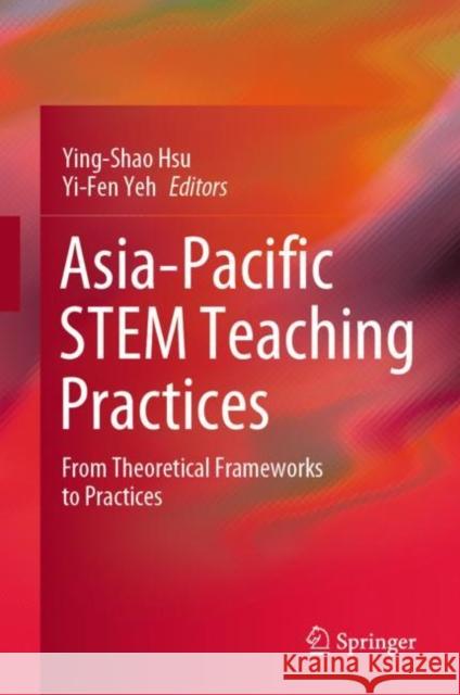 Asia-Pacific Stem Teaching Practices: From Theoretical Frameworks to Practices Hsu, Ying-Shao 9789811507670 Springer - książka