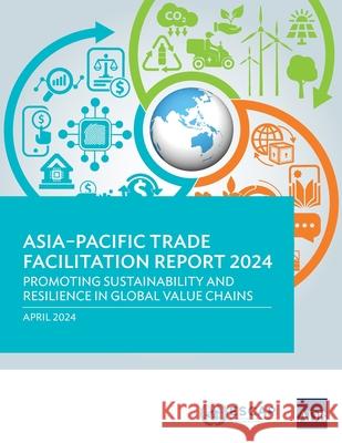Asia-Pacific Trade Facilitation Report 2024: Promoting Sustainability and Resilience of Global Value Chains Asian Development Bank 9789292706463 Asian Development Bank - książka