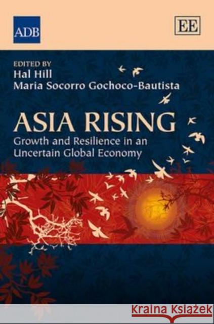 Asia Rising: Growth and Resilience in an Uncertain Global Economy Hal Hill Mari Socorro Gochoco-Bautista  9781781007976 Edward Elgar Publishing Ltd - książka