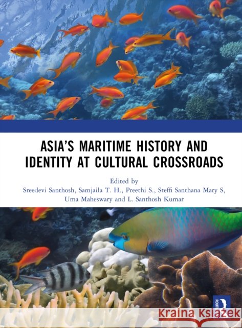 Asia's Maritime History and Identity at Cultural Crossroads Sreedevi Santhosh Samjaila T Preethi S 9781041209928 Routledge - książka