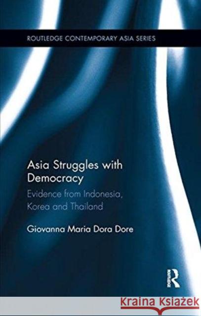 Asia Struggles with Democracy: Evidence from Indonesia, Korea and Thailand Dore, Giovanna 9781138319677 Routledge - książka