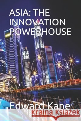 Asia: The Innovation Powerhouse Kane, Maryanne, Kane, Edward 9798576572649 Independently Published - książka