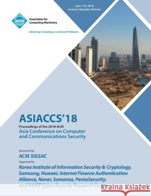 Asiaccs '18: Proceedings of the 2018 on Asia Conference on Computer and Communications Security Asiaccs 9781450361446 ACM - książka