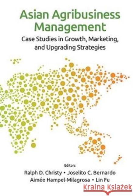 Asian Agribusiness Management: Case Studies in Growth, Marketing, and Upgrading Strategies Ralph D. Christy Joselito C. Bernardo Aimee Hampel Milagrosa 9789813233133 World Scientific Publishing Company - książka