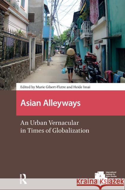 Asian Alleyways: An Urban Vernacular in Times of Globalization Marie Gibert-Flutre Heide Imai 9781041175896 Routledge - książka