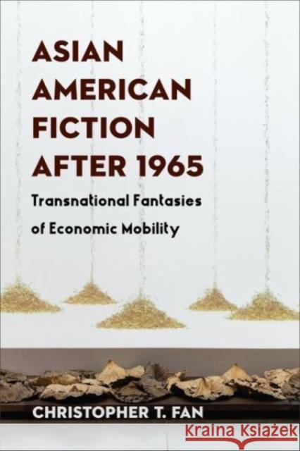 Asian American Fiction After 1965: Transnational Fantasies of Economic Mobility Christopher T. Fan 9780231213233 Columbia University Press - książka