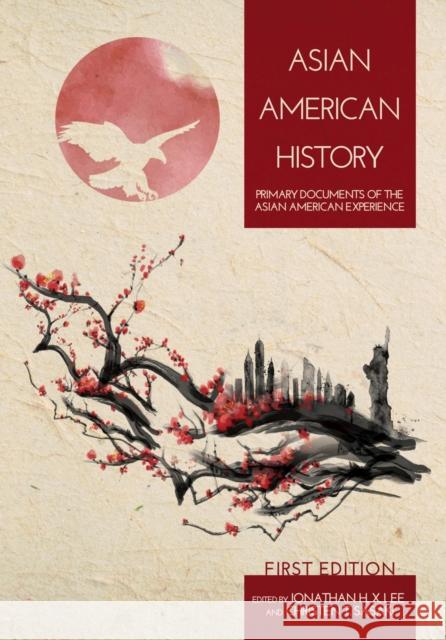 Asian American History: Primary Documents of the Asian American Experience Jonathan H. X. Lee Christen T. Sasaki 9781634876247 Cognella Academic Publishing - książka