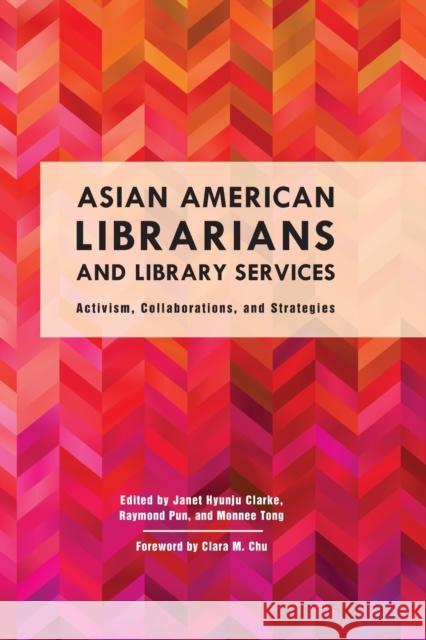 Asian American Librarians and Library Services: Activism, Collaborations, and Strategies Janet Hyunju Clarke Raymond Pun Monnee Tong 9781442274914 Rowman & Littlefield Publishers - książka