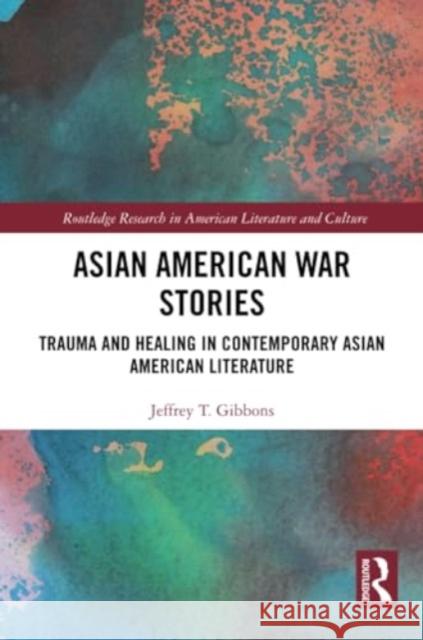 Asian American War Stories: Trauma and Healing in Contemporary Asian American Literature Jeffrey Tyle 9781032369983 Routledge - książka