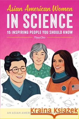 Asian American Women in Science: An Asian American History Book for Kids Tina Cho 9781638782124 Rockridge Press - książka