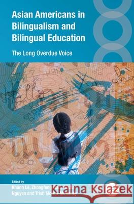 Asian Americans in Bilingualism and Bilingual Education: The Long Overdue Voice Kh?nh L? Zhongfeng Tian Alisha Nguyen 9781800419919 Multilingual Matters Limited - książka