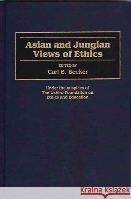 Asian and Jungian Views of Ethics Carl B. Becker 9780313304521 Greenwood Press - książka