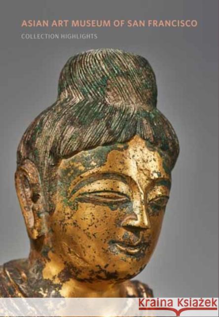 Asian Art Museum of San Francisco: Collection Highlights Asian Art Museum of San Francisco        Jay Xu 9780939117840 Asian Art Museum of San Francisco - książka