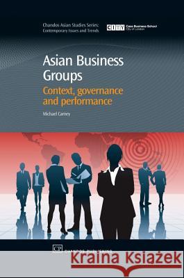 Asian Business Groups: Context, Governance and Performance Michael Carney 9781843342441 Chandos Publishing (Oxford) - książka