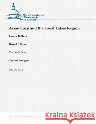 Asian Carp and the Great Lakes Region Eugene H. Buck Harold F. Upton Charles V. Stern 9781480151833 Createspace - książka